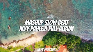 Mashup Slow Beat Ikyy Pahlevii Full Album Terbaru 2023