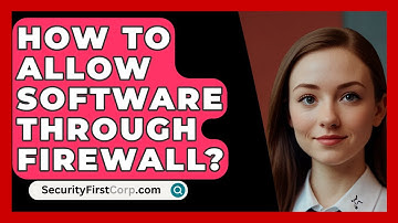 How To Allow Software Through Firewall? - SecurityFirstCorp.com