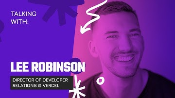 Talking with Lee Robinson - Director of DevRel at Vercel