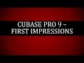 Cubase Pro 9 - First Impressions