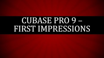 Cubase Pro 9 - First Impressions