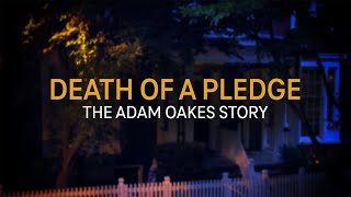 Death of a Pledge: The Adam Oakes Story