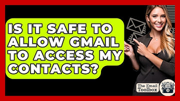 Is It Safe To Allow Gmail To Access My Contacts? - TheEmailToolbox.com