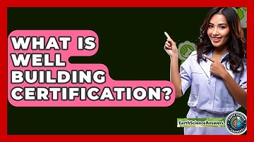 What Is WELL Building Certification? - Earth Science Answers
