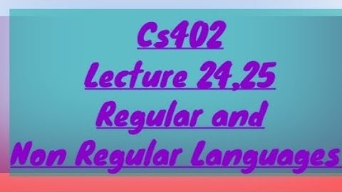 Cs 402||Lecture 24, 25||Regular and Non Regular languages