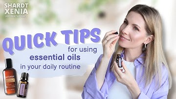 Quick tips for using essential oils in your daily routine