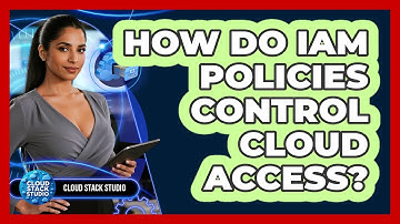 How Do IAM Policies Control Cloud Access?