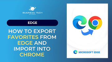 How to Export Your Favorites FROM Edge and Import INTO Chrome