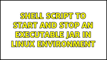 Shell Script to Start and Stop an Executable JAR in Linux Environment (2 Solutions!!)