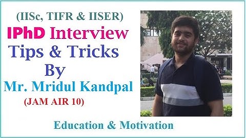 IPh.D. Interview (Phy)| IISc| IISER Kolkata| TIFR | Mridul |Education & Motivation