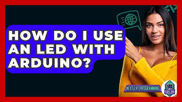 How Do I Use An LED With Arduino? - Next LVL Programming
