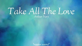 Take All The Love - Arthur Nery (Lyrics)