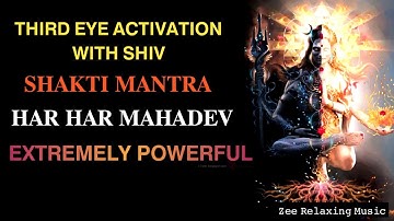 🔱THIRD EYE ACTIVATION WITH SHIV SHAKTI MANTRA : HAR HAR MAHADEV : EXTREMELY POWERFUL RELAXION MUSIC