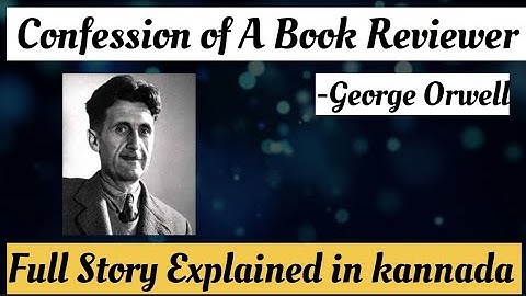 Confession of A Book Reviewer by George Orwell full story explain in kannada.2nd sem bcom English