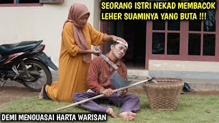 SEORANG ISTRI NEKAD M3MBC_0K SUAMINYA YANG BUTA, DEMI MENGUASAI HARTA WARISAN !!