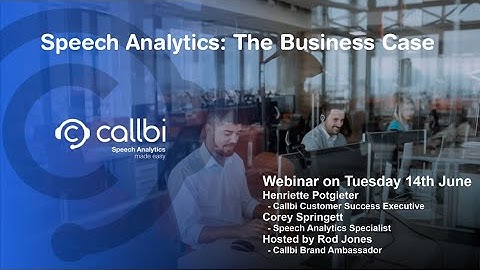 Callbi Webinar THE BUSINESS CASE for Speech Analytics14June22 MP4