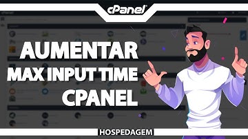 Como Aumentar o Max Input Time no cPanel (Rápido e Fácil) 2022