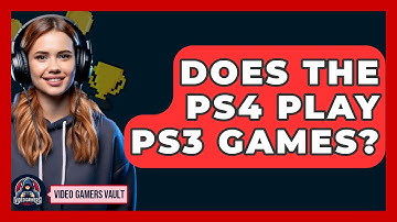 Does The PS4 Play PS3 Games? - Video Gamers Vault