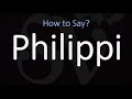 How to Pronounce Philippi? (CORRECTLY)