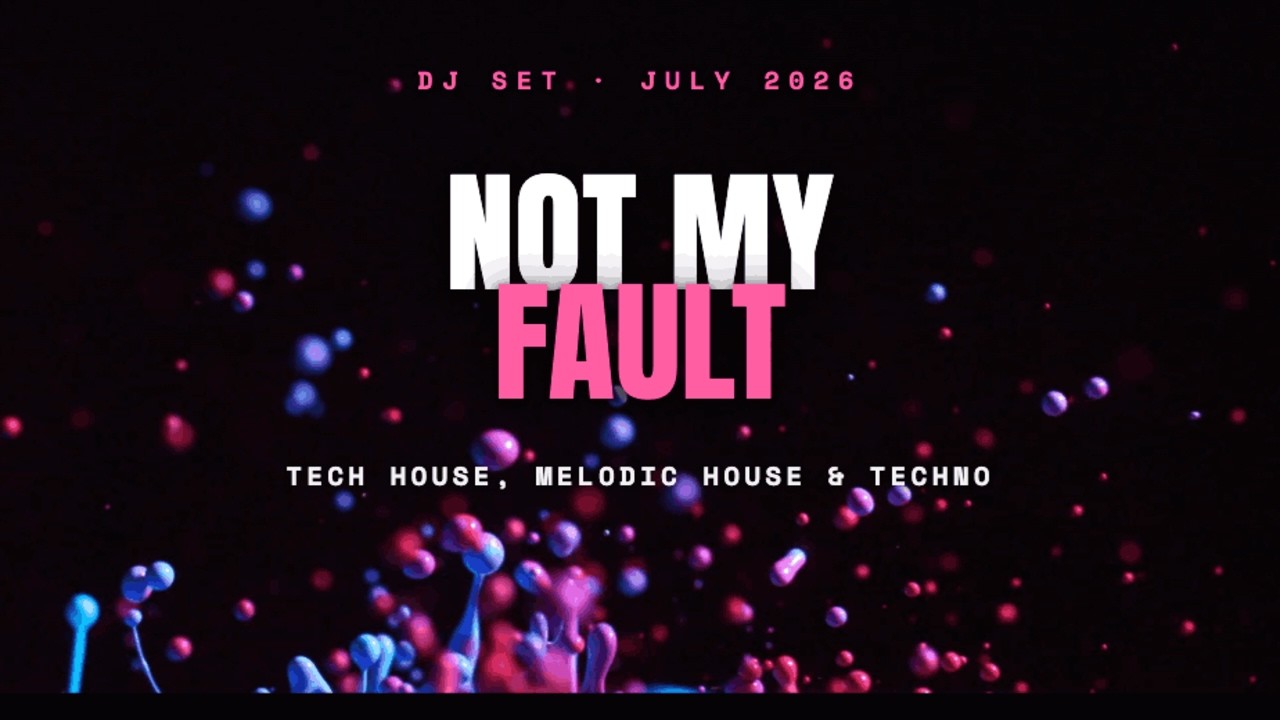 Not My Fault - Tech House, Melodic House & Techno DJ Set - July 2026