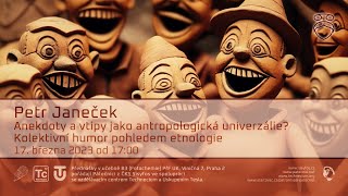 Petr Janeček: Anekdoty a vtipy jako antropologická univerzálie? Kolektivní humor pohledem etnologie.