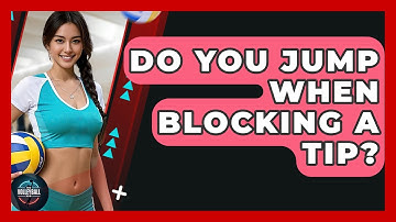 Do You Jump When Blocking A Tip? - The Volleyball Hub