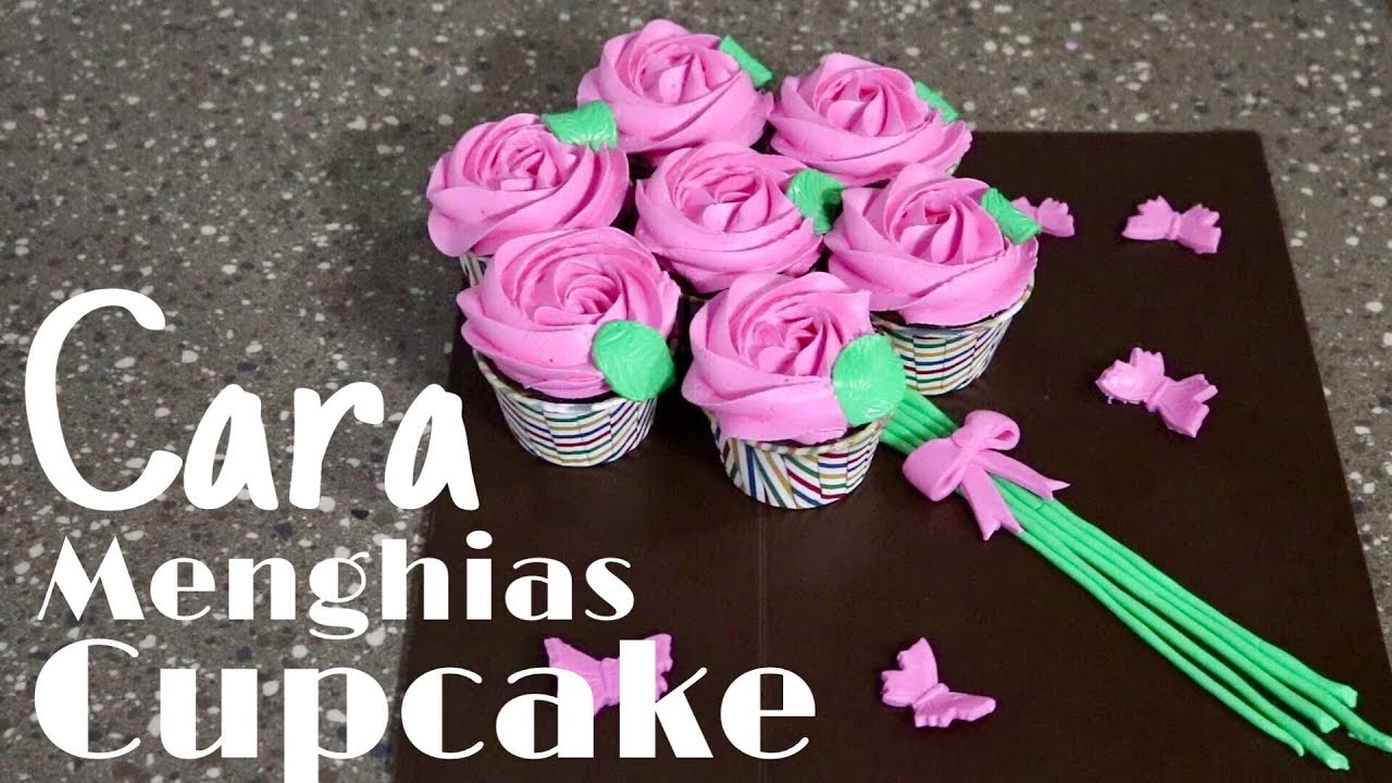 Cara Menghias Cupcake Tema Buket Bunga  Mawar  Untuk Kado 