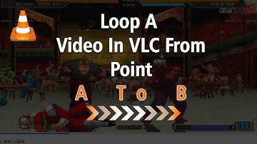 How To Loop A Video In VLC from A to B