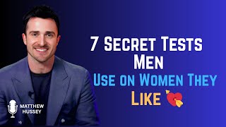 How Men Secretly Test High-Value Women They Truly Want | Matthew Hussey