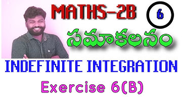 INDEFINITE INTEGRATION // EX-6a(b) // MATHS-2B//CLASS-06// FOR A.P AND TELAGANA STUDENTS//