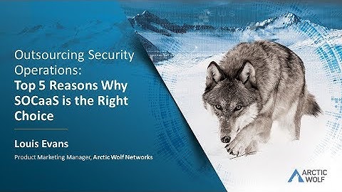 Outsourcing Security Operations - Top 5 Reasons Why SOCaaS is the Right Choice [Free Webinar]