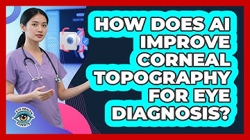 How Does AI Improve Corneal Topography For Eye Diagnosis? - Eye Health Experts