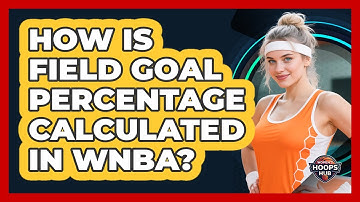 How Is Field Goal Percentage Calculated In WNBA?