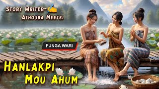 Hanlakpi  Mou Ahum || Manipuri Phunga Wari || Record🎤 Thoibi Keisham || Story ✍️ Athouba Meetei ||