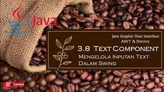 3.8 Text Component | Membuat Fasilitas Form Inputan Text Dengan Swing Java