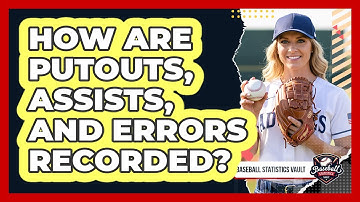 How Are Putouts, Assists, And Errors Recorded?