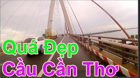 Tuyến Đường Vĩnh Long Qua Cầu Cần Thơ Ôi Dẹp Quá  | Sông Nước Miền Tây