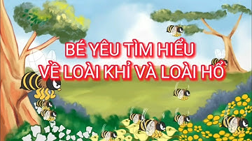 Bé yêu Tìm hiểu về một số động vật sống trong rừng - Loài khỉ và loài hổ