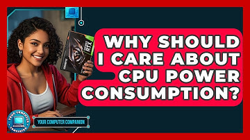 Why Should I Care About CPU Power Consumption? - Your Computer Companion