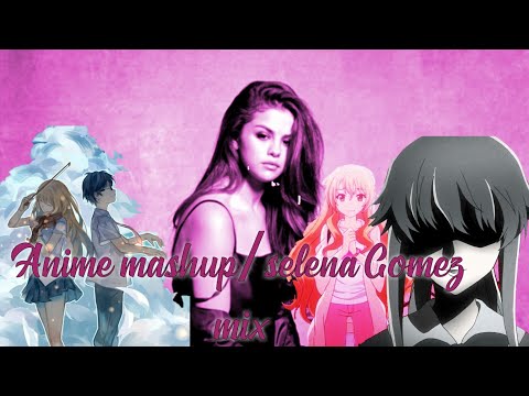 Selena Gomez minimix{AMV}//Anime mashup💖