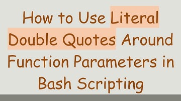 How to Use Literal Double Quotes Around Function Parameters in Bash Scripting