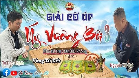 [LIVE ] Tứ Kết 1 Giải Cờ Úp," Úy Vương Bôi 3 " : Tạ Đức Thịnh vs Nguyễn Vũ Đạt