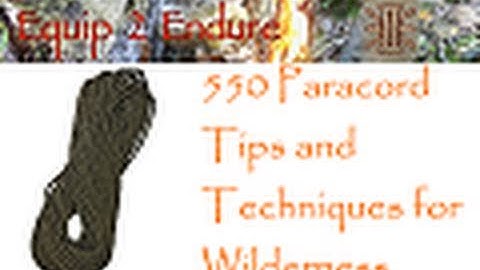 550 Paracord Tips and Techniques for Wilderness Survival, Equip 2 Endure