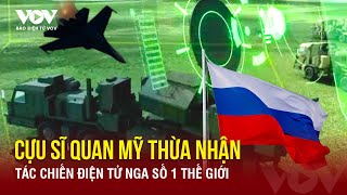 Cựu sĩ quan Mỹ thừa nhận gây “sốc”: Sức mạnh tác chiến điện tử của Nga là số 1 thế giới