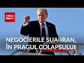 Negocierile SUA-Iran, în pragul colapsului