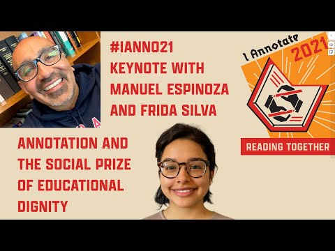 ianno21 Keynote: Manuel Espinoza & Frida Silva: Annotation & the Social Prize of Educational Dignity