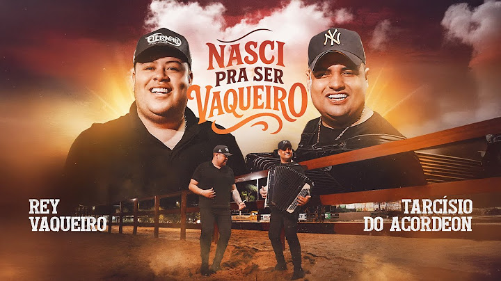 NASCI PRA SER VAQUEIRO - Rey Vaqueiro e @tarcisiodoacordeon (Clipe Oficial)