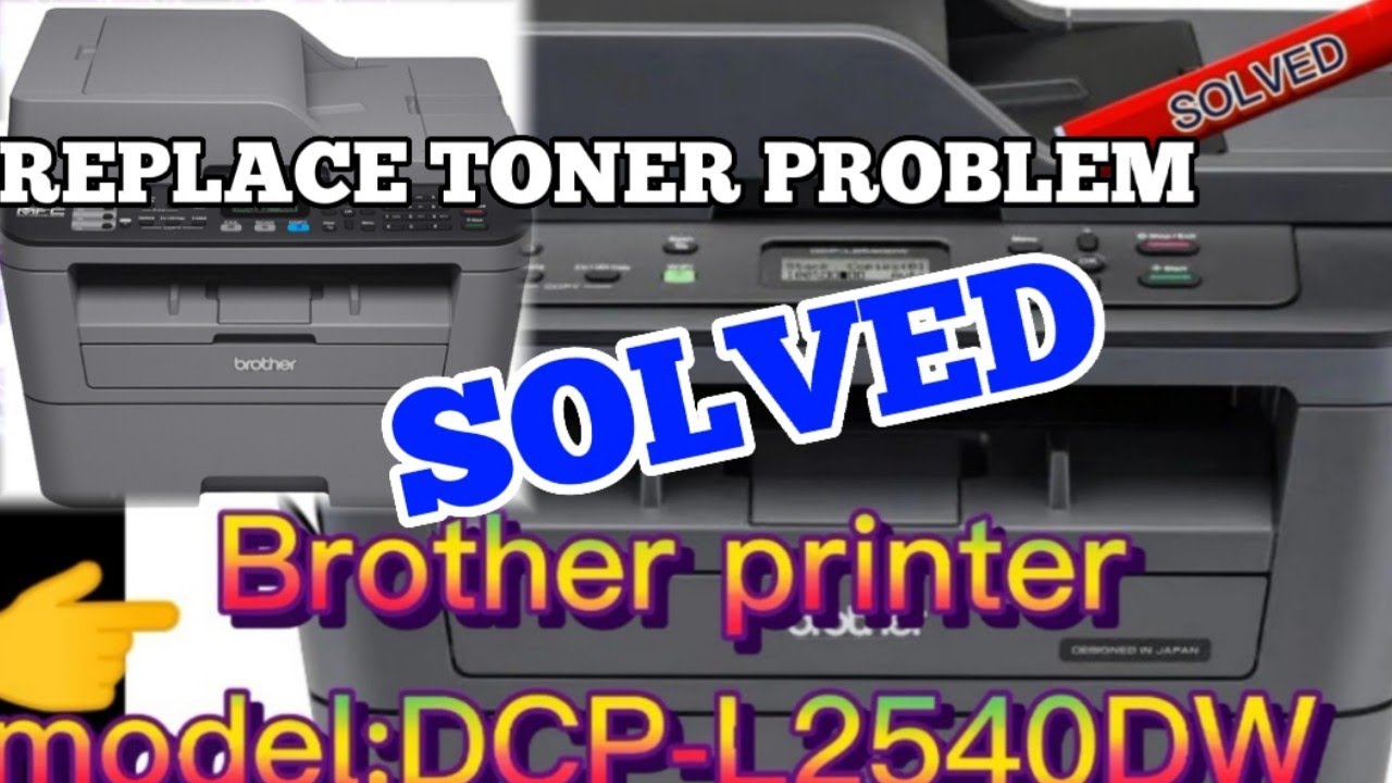 HOW TO SOLVE "REPLACE TONER PROBLEM" OF BROTHER PRINTER DCP L2540DW