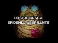 EPIDEMIA ABERRANTE 3 - Que nadie se interponga con nuestro mensaje [Parte Final]