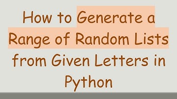 How to Generate a Range of Random Lists from Given Letters in Python